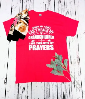 When My Arms Can't Reach My Grandchildren I Then Wait My Prayers Unisex T-shirt